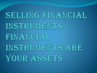 Selling Financial Instruments : Best Way to Improve your Financial Status