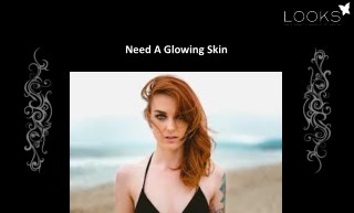 Need A Glowing Skin