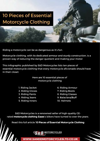 Riding a motorcycle can be as dangerous as it’s fun. Motorcycle clothing, with its dedicated armour and sturdy construct