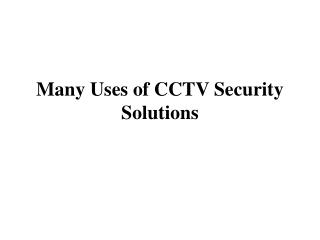 Many Uses of CCTV Security Solutions