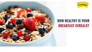 How Healthy Is Your Breakfast Cereals?