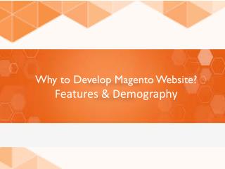 Why to Develop Magento Website? Features & Demography