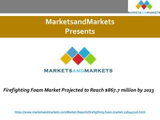 Firefighting Foam Market Projected to Reach $867.7 million by 2023