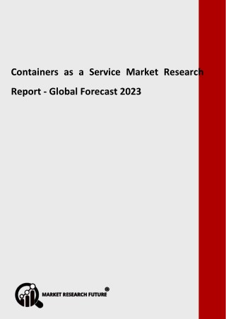 Containers as a Service Market 2018: Historical Analysis, Opportunities, Latest Innovations, Top Players Forecast 2023