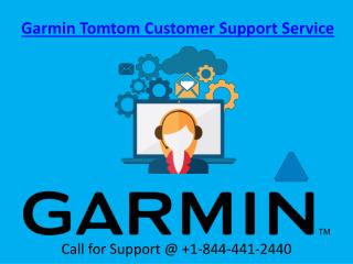 Contact us at 1-844-441-2440 for Garmin Tomtom Customer Support Services