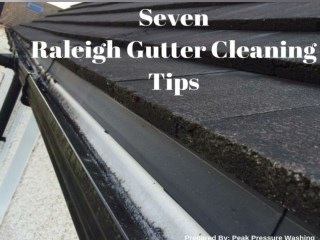 Seven Raleigh Gutter Cleaning Tips by Peak Pressure Washing