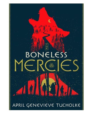 The Boneless Mercies By April Genevieve Tucholke