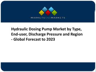 Hydraulic Dosing Pump Market by Type, End-user, Discharge Pressure and Region - Global Forecast to 2023