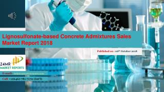 Lignosulfonate based concrete admixtures sales market report 2018