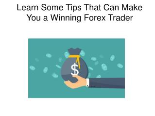 Learn Some Tips That Can Make You a Winning Forex Trader