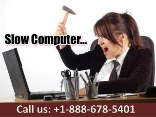 Slow computer Problems fixed 1-888-678-5401 Computer Technical Suppport Phone Number