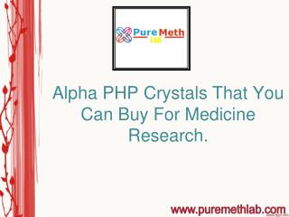 Alpha php crystals that you can buy for medicine research.