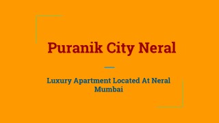 Puranik City Neral Is Coming With 1BHK And 2BHK Flats
