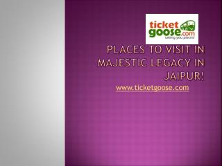 Places to visit in Majestic Legacy in Jaipur