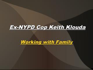Ex nypd cop keith klouda-working with family