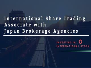 International Share Trading Associate with Japan Brokerage Agencies