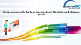 Europe dominates the Fruit and Vegetable Seeds Market during the forecast period