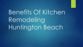Benefits Of Kitchen Remodeling Huntington Beach
