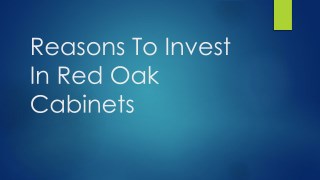 Reasons To Invest In Red Oak Cabinets