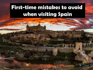 First-time mistakes to avoid when visiting Spain