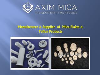 Best Manufacturer and Supplier of Mica and Teflon Products | Axim Mica