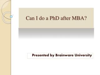 Can I do a PhD after MBA?