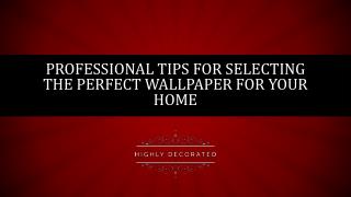 Professional Tips for Selecting the Perfect Wallpaper for your Home