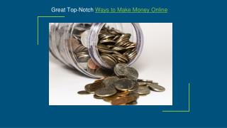 Great top notch ways to make money online