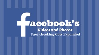 Facebook’s Videos and Photos’ Fact-checking Gets Expanded