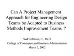 Can A Project Management Approach for Engineering Design Teams be Adapted to Business Methods Improvement Teams