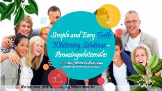 Simple and Easy Teeth Whitening Solutions - Amazingwhitesmiles