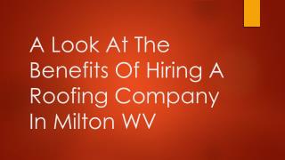 A Look At The Benefits Of Hiring A Roofing Company In Milton WV