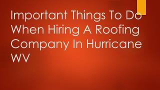 Important Things To Do When Hiring A Roofing Company In Hurricane WV