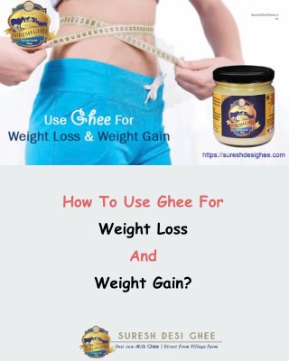 How To Use Ghee For Weight Loss And Weight Gain? - SureshDesiGhee