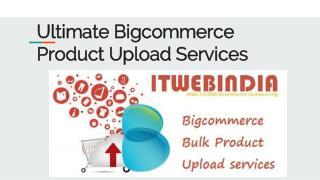 Ultimate Guide for Bigcommerce product Upload