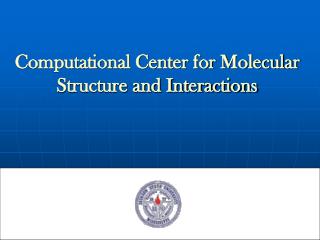 Computational Center for Molecular Structure and Interactions