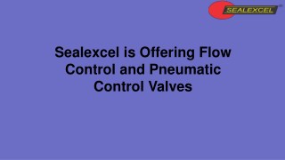 Sealexcel is Offering Flow Control and Pneumatic Control Valves