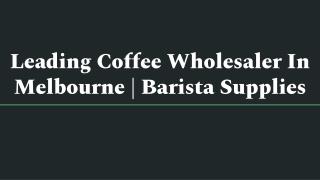Leading Coffee Wholesaler In Melbourne | Barista Supplies