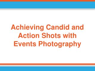 Achieving Candid and Action Shots with Events Photography