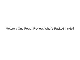 Motorola One Power Review: What’s Packed Inside?