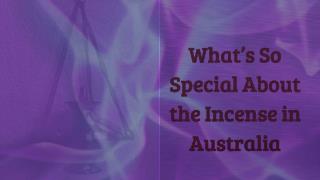 What’s So Special About the Incense in Australia