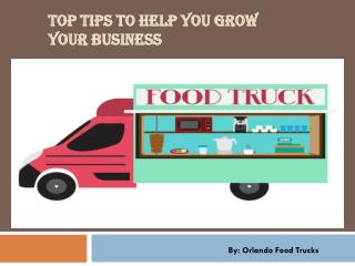 Top Tips to Help You Grow Your Business By Orlando Food Trucks