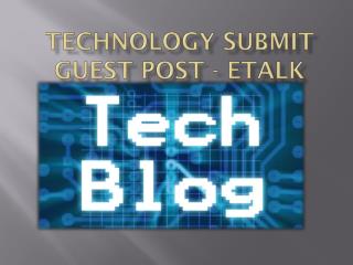 Technology Submit Guest Post - Etalk tech