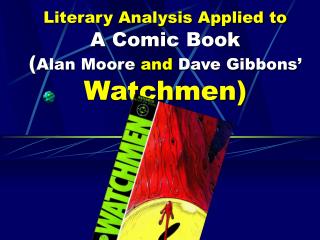 Literary Analysis Applied to A Comic Book ( Alan Moore and Dave Gibbons’ Watchmen)