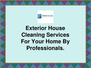 Exterior House Cleaning Services For Your Home By Professionals.