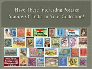 Have these Interesting Postage Stamps of India in Your Collection?