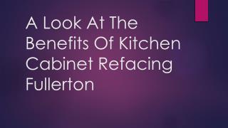 A Look At The Benefits Of Kitchen Cabinet Refacing Fullerton