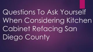 Questions To Ask Yourself When Considering Kitchen Cabinet Refacing San Diego County