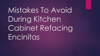 Mistakes To Avoid During Kitchen Cabinet Refacing Encinitas