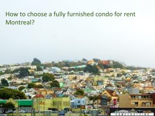 How to choose a fully furnished condo for rent Montreal?